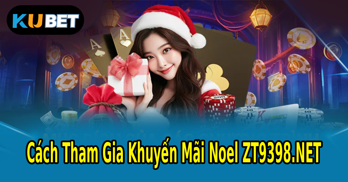 Cách Tham Gia Khuyến Mãi Noel ZT9398.NET