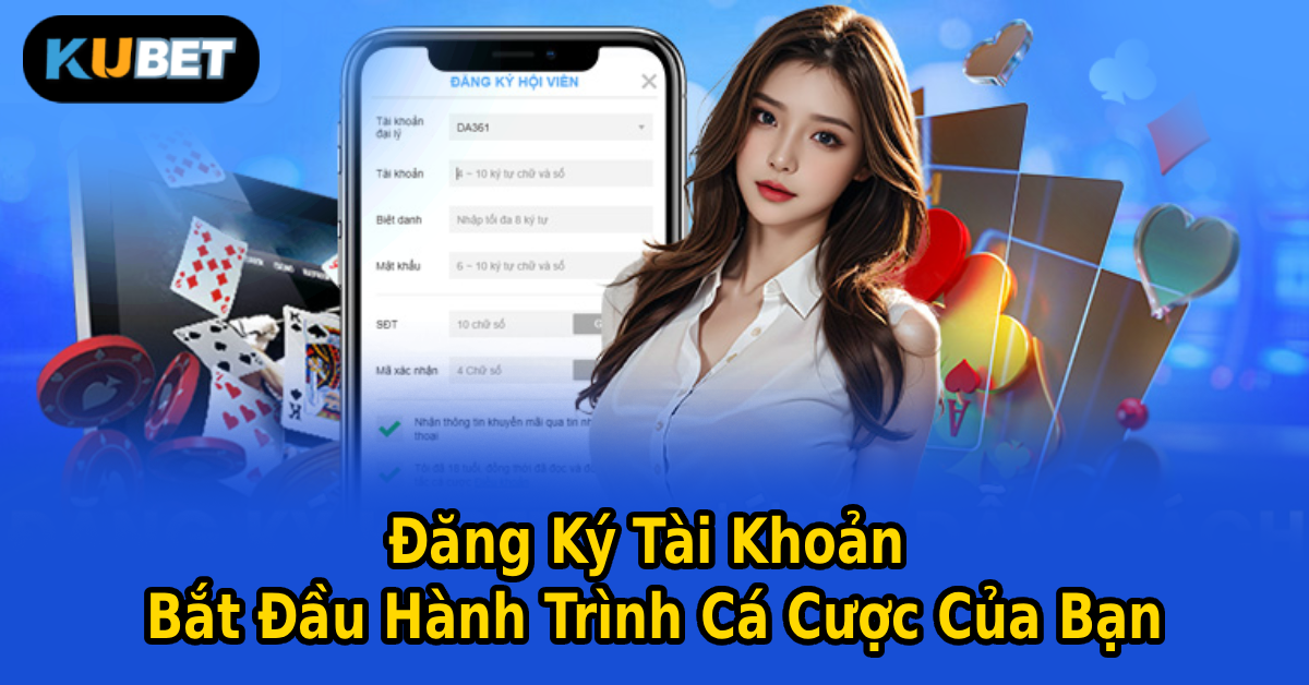 Đăng Ký Tài Khoản Bắt Đầu Hành Trình Cá Cược Của Bạn