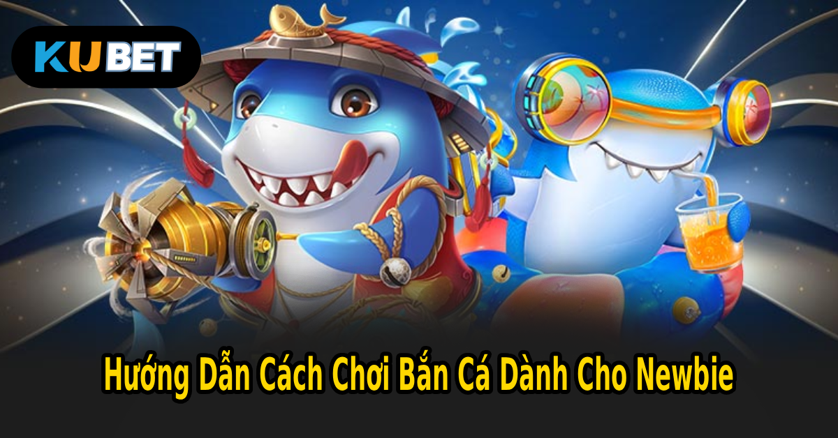 Hướng Dẫn Cách Chơi Bắn Cá Dành Cho Newbie