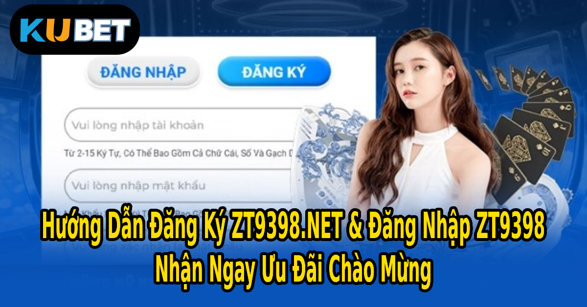 Hướng Dẫn Đăng Ký ZT9398.NET & Đăng Nhập ZT9398 – Nhận Ngay Ưu Đãi Chào Mừng