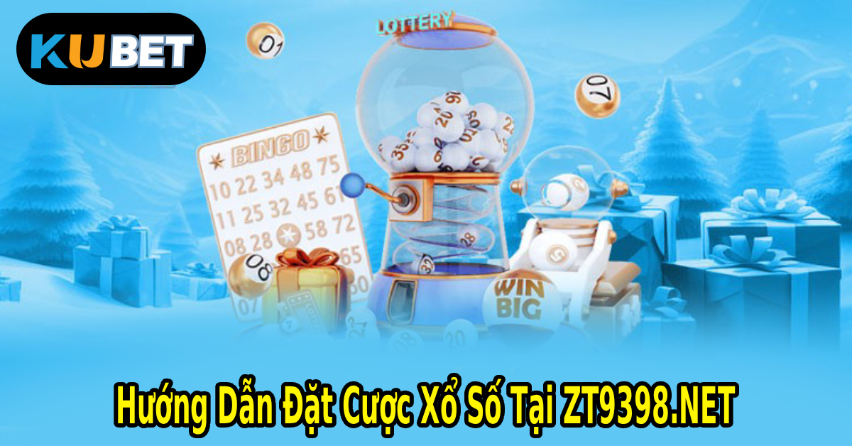 Hướng Dẫn Đặt Cược Xổ Số Tại ZT9398.NET