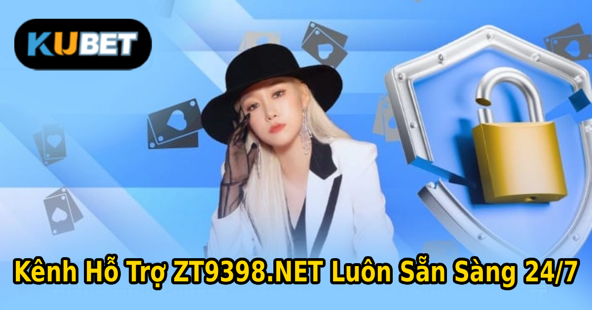 Kênh Hỗ Trợ ZT9398.NET Luôn Sẵn Sàng 24/7