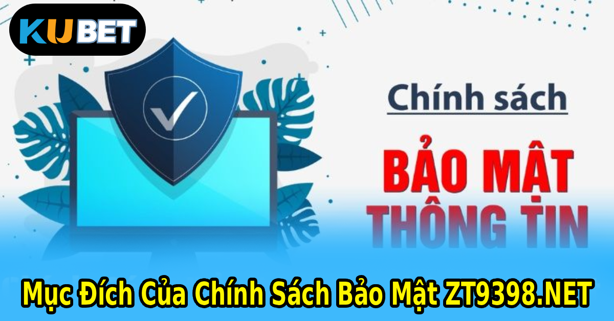 Mục Đích Của Chính Sách Bảo Mật ZT9398.NET