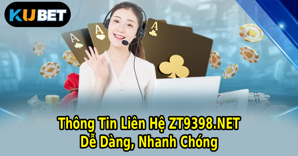 Thông Tin Liên Hệ ZT9398.NET – Dễ Dàng, Nhanh Chóng