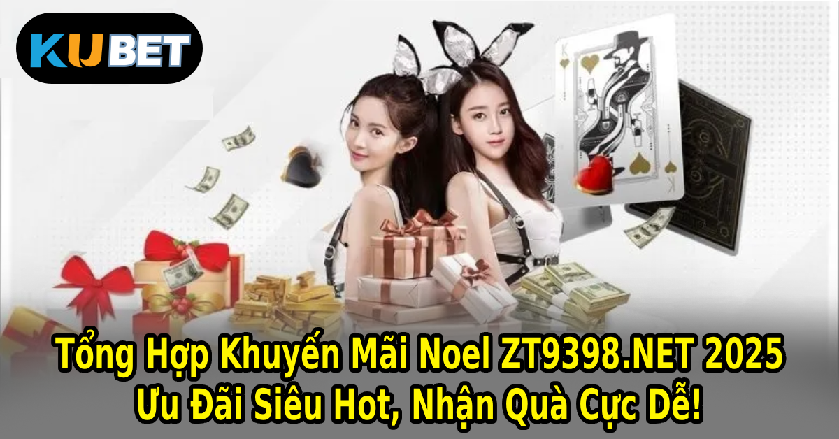 Tổng Hợp Khuyến Mãi Noel ZT9398.NET 2025 – Ưu Đãi Siêu Hot, Nhận Quà Cực Dễ!